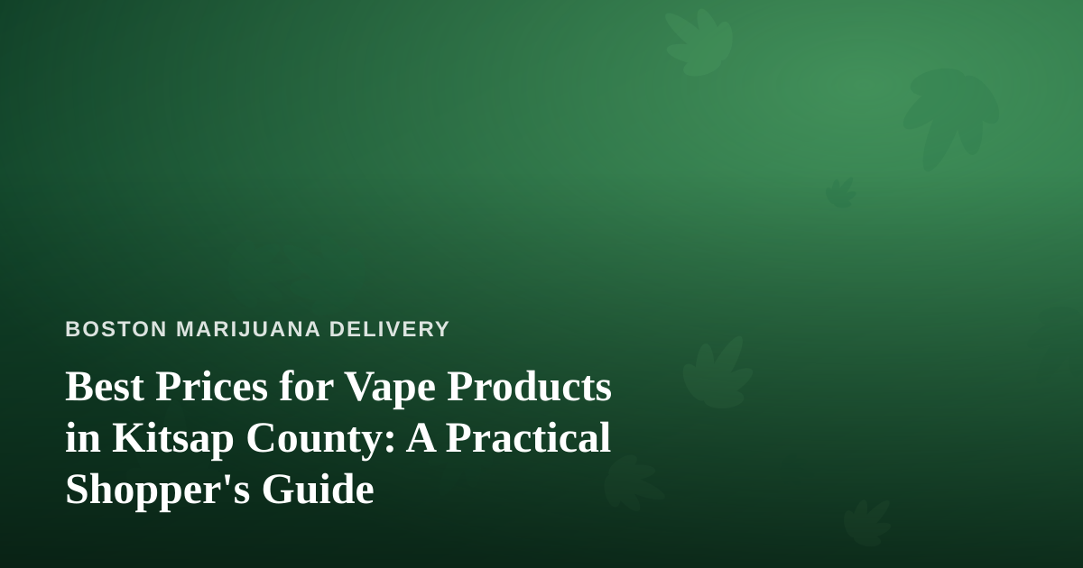 Best Prices for Vape Products in Kitsap County: A Practical Shopper’s Guide