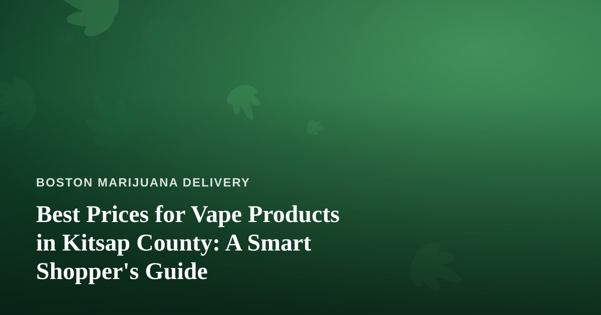 Best Prices for Vape Products in Kitsap County: A Smart Shopper’s Guide