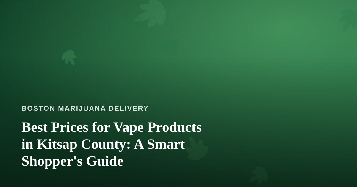 Best Prices for Vape Products in Kitsap County: A Smart Shopper’s Guide