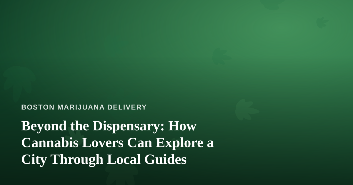 Beyond the Dispensary: How Cannabis Lovers Can Explore a City Through Local Guides