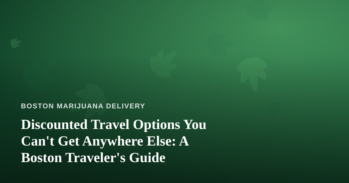 Discounted Travel Options You Can’t Get Anywhere Else: A Boston Traveler’s Guide