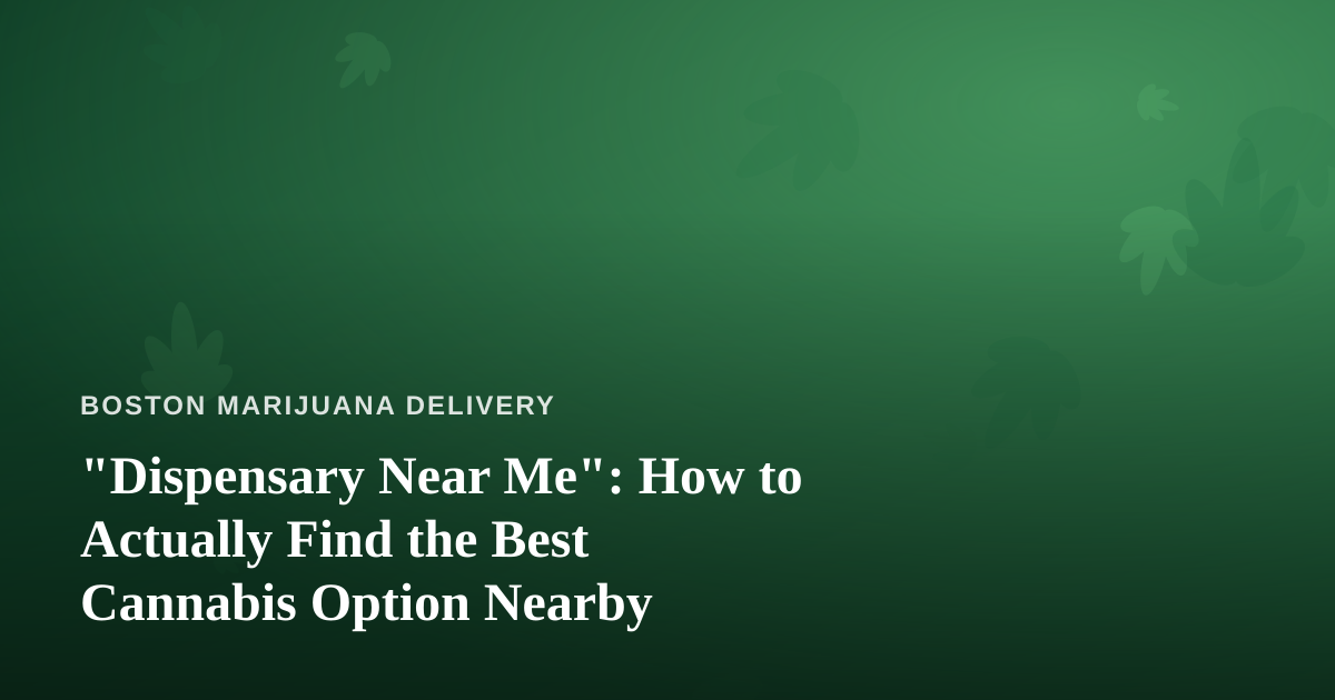 “Dispensary Near Me”: How to Actually Find the Best Cannabis Option Nearby