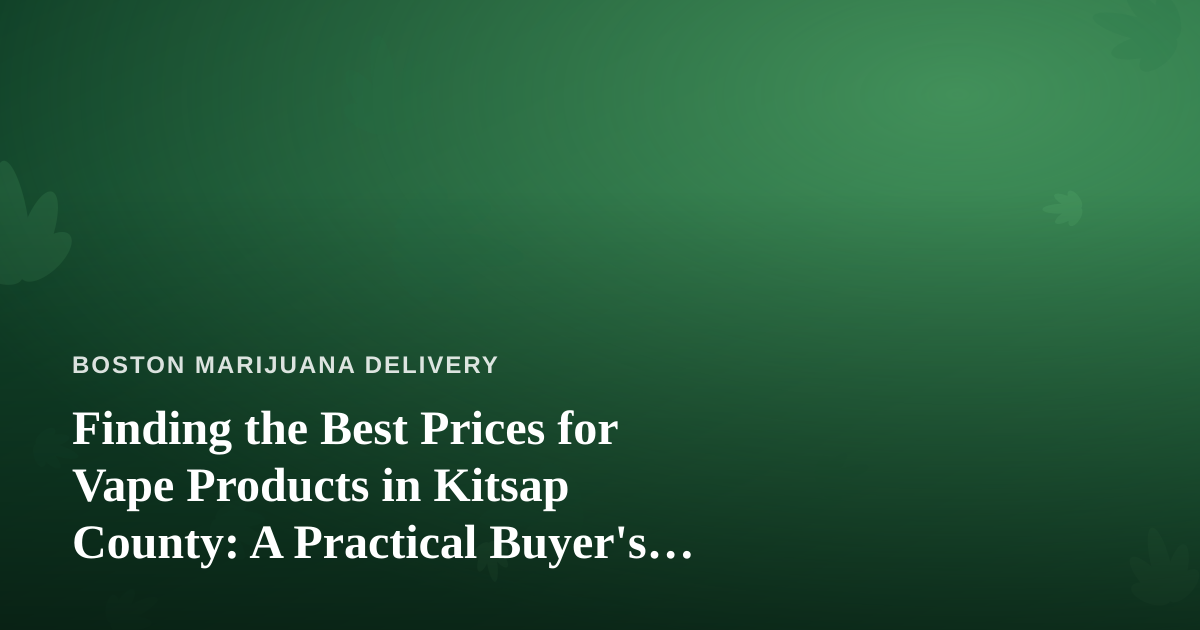 Finding the Best Prices for Vape Products in Kitsap County: A Practical Buyer’s Guide