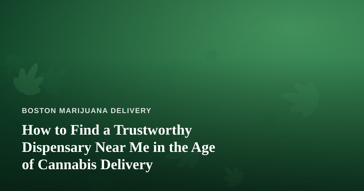 How to Find a Trustworthy Dispensary Near Me in the Age of Cannabis Delivery