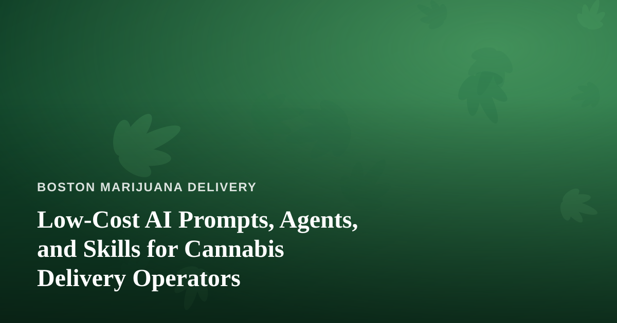 Low-Cost AI Prompts, Agents, and Skills for Cannabis Delivery Operators