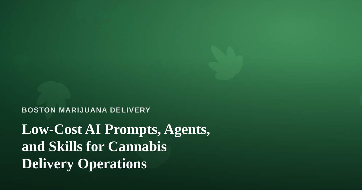 Low-Cost AI Prompts, Agents, and Skills for Cannabis Delivery Operations
