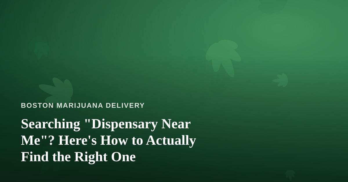 Searching “Dispensary Near Me”? Here’s How to Actually Find the Right One