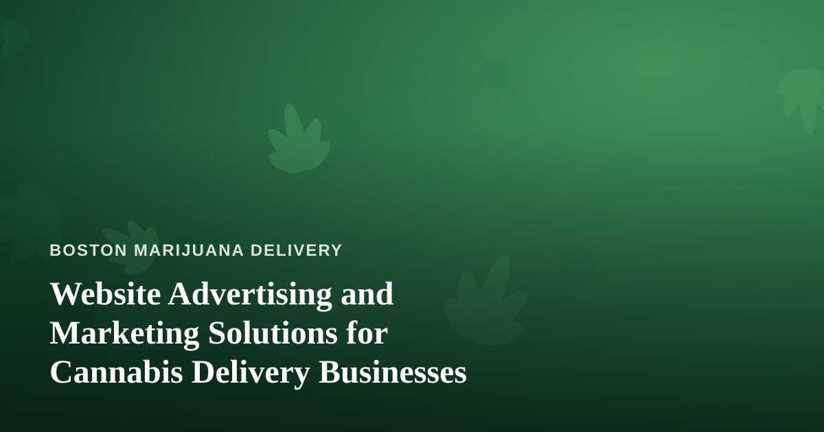 Website Advertising and Marketing Solutions for Cannabis Delivery Businesses