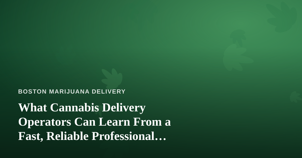What Cannabis Delivery Operators Can Learn From a Fast, Reliable Professional Lawn Care Company