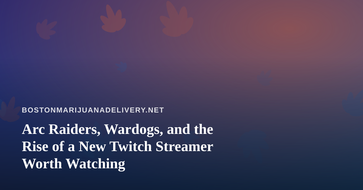 Arc Raiders, Wardogs, and the Rise of a New Twitch Streamer Worth Watching