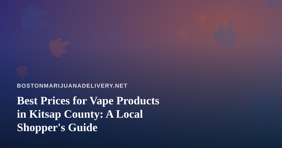 Best Prices for Vape Products in Kitsap County: A Local Shopper’s Guide
