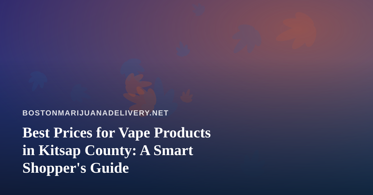 Best Prices for Vape Products in Kitsap County: A Smart Shopper’s Guide