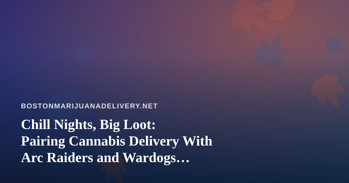 Chill Nights, Big Loot: Pairing Cannabis Delivery With Arc Raiders and Wardogs Streams