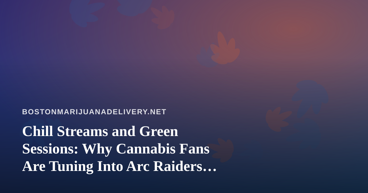 Chill Streams and Green Sessions: Why Cannabis Fans Are Tuning Into Arc Raiders and Wardogs