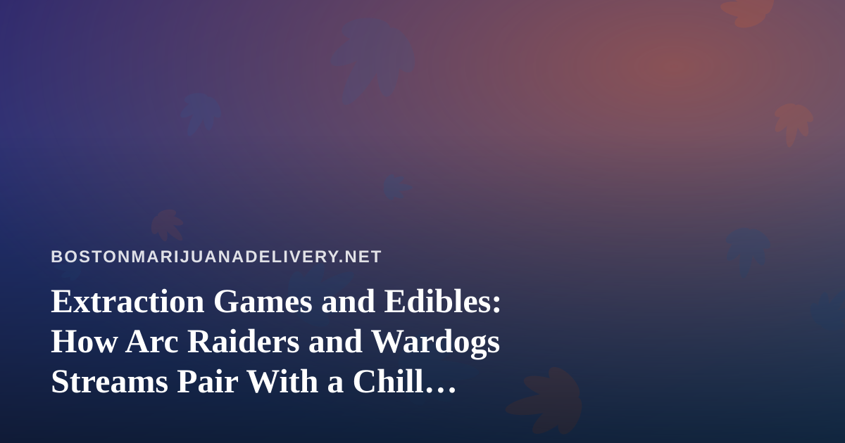 Extraction Games and Edibles: How Arc Raiders and Wardogs Streams Pair With a Chill Delivery Night