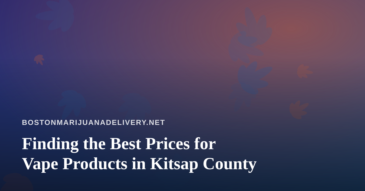Finding the Best Prices for Vape Products in Kitsap County