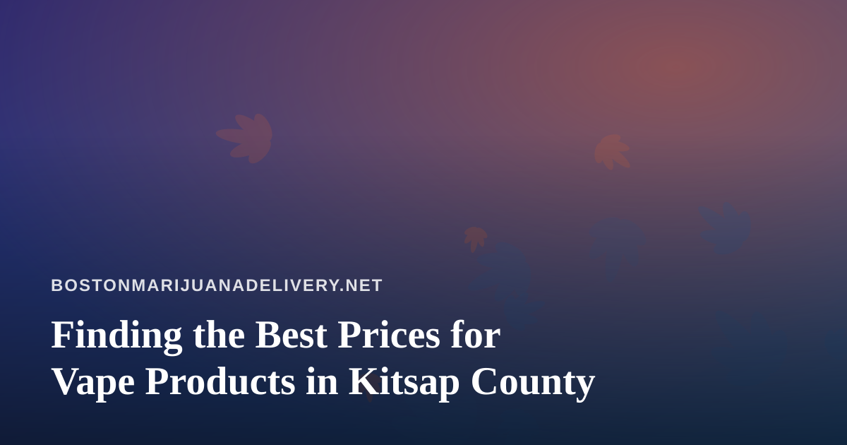 Finding the Best Prices for Vape Products in Kitsap County