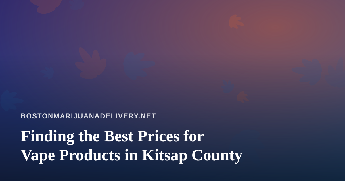 Finding the Best Prices for Vape Products in Kitsap County
