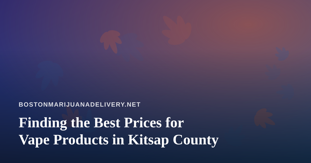 Finding the Best Prices for Vape Products in Kitsap County