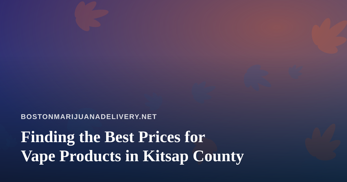 Finding the Best Prices for Vape Products in Kitsap County