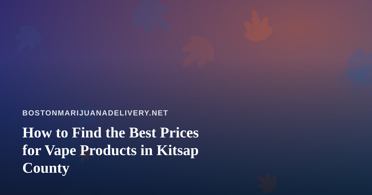 How to Find the Best Prices for Vape Products in Kitsap County