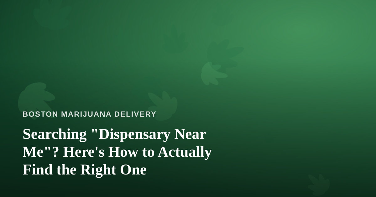 Searching “Dispensary Near Me”? Here’s How to Actually Find the Right One