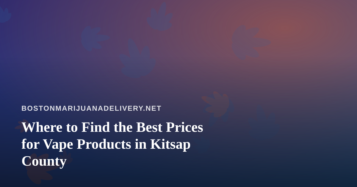 Where to Find the Best Prices for Vape Products in Kitsap County