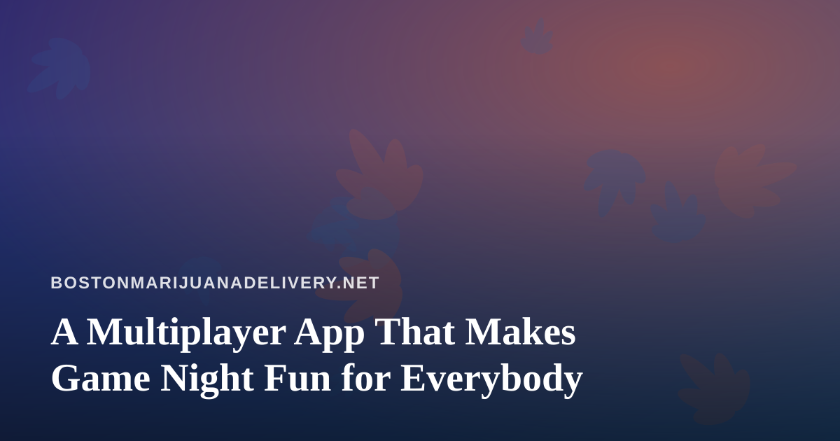A Multiplayer App That Makes Game Night Fun for Everybody