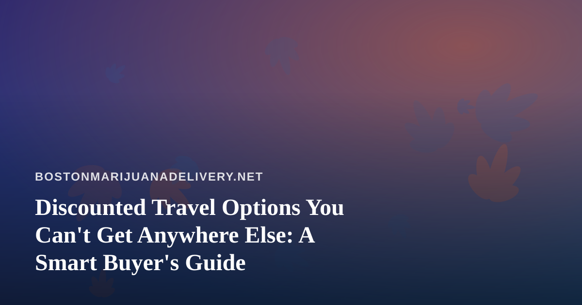Discounted Travel Options You Can’t Get Anywhere Else: A Smart Buyer’s Guide