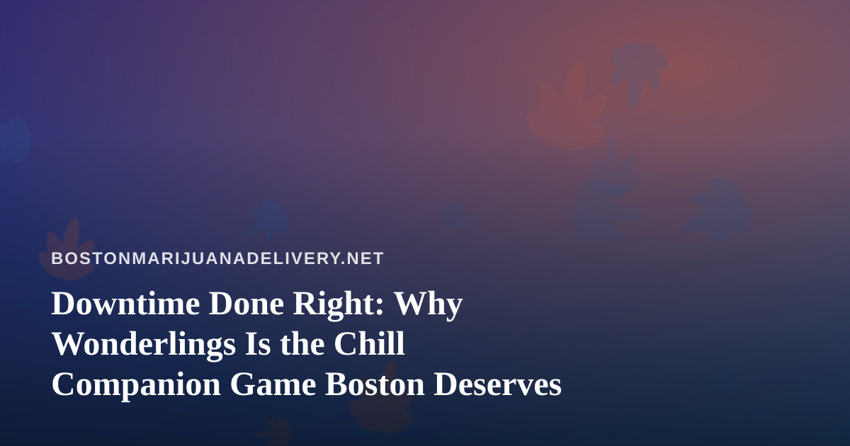 Downtime Done Right: Why Wonderlings Is the Chill Companion Game Boston Deserves