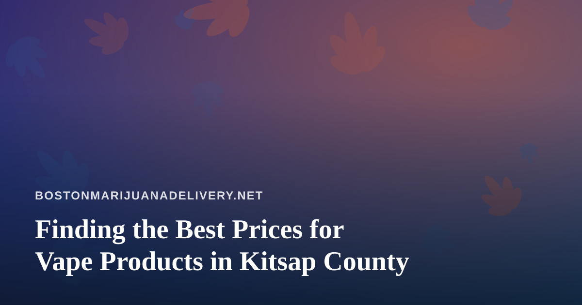 Finding the Best Prices for Vape Products in Kitsap County