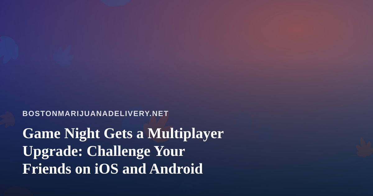 Game Night Gets a Multiplayer Upgrade: Challenge Your Friends on iOS and Android