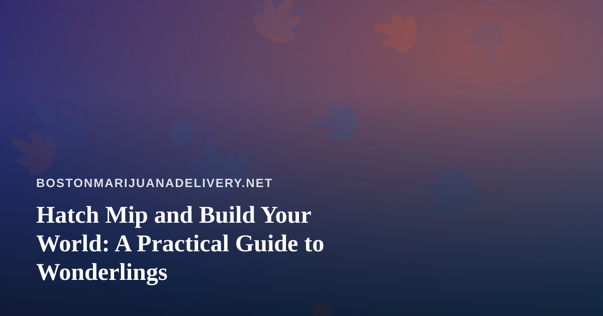 Hatch Mip and Build Your World: A Practical Guide to Wonderlings