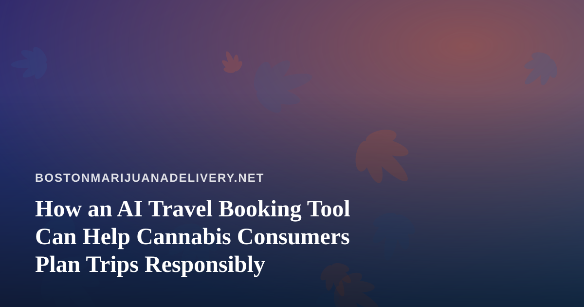 How an AI Travel Booking Tool Can Help Cannabis Consumers Plan Trips Responsibly