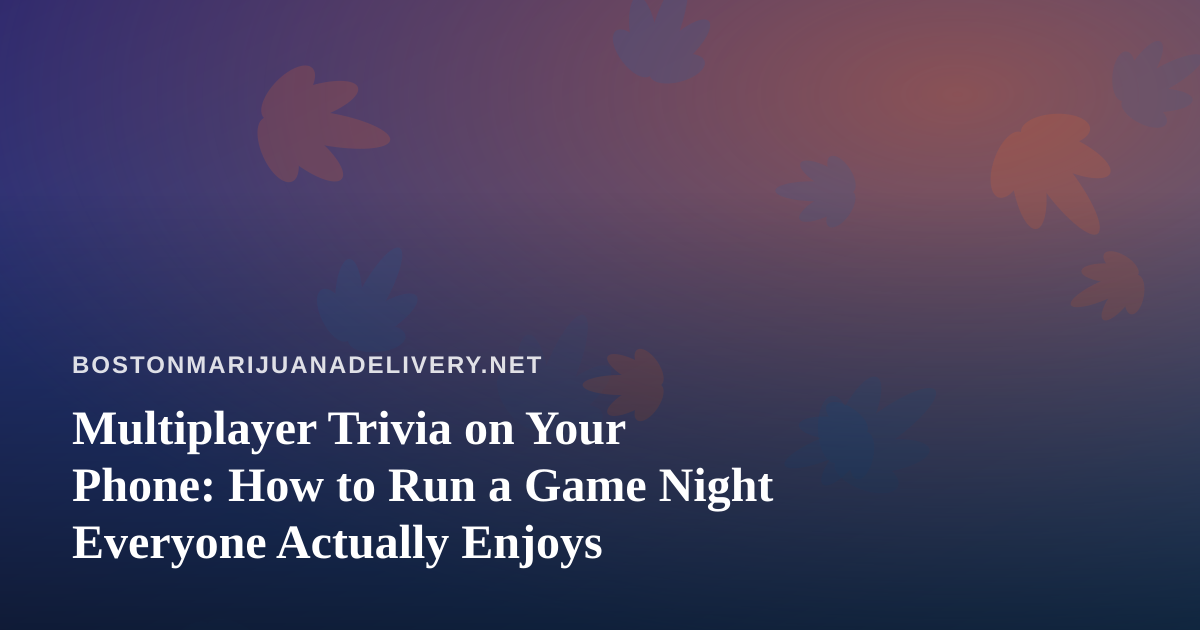 Multiplayer Trivia on Your Phone: How to Run a Game Night Everyone Actually Enjoys