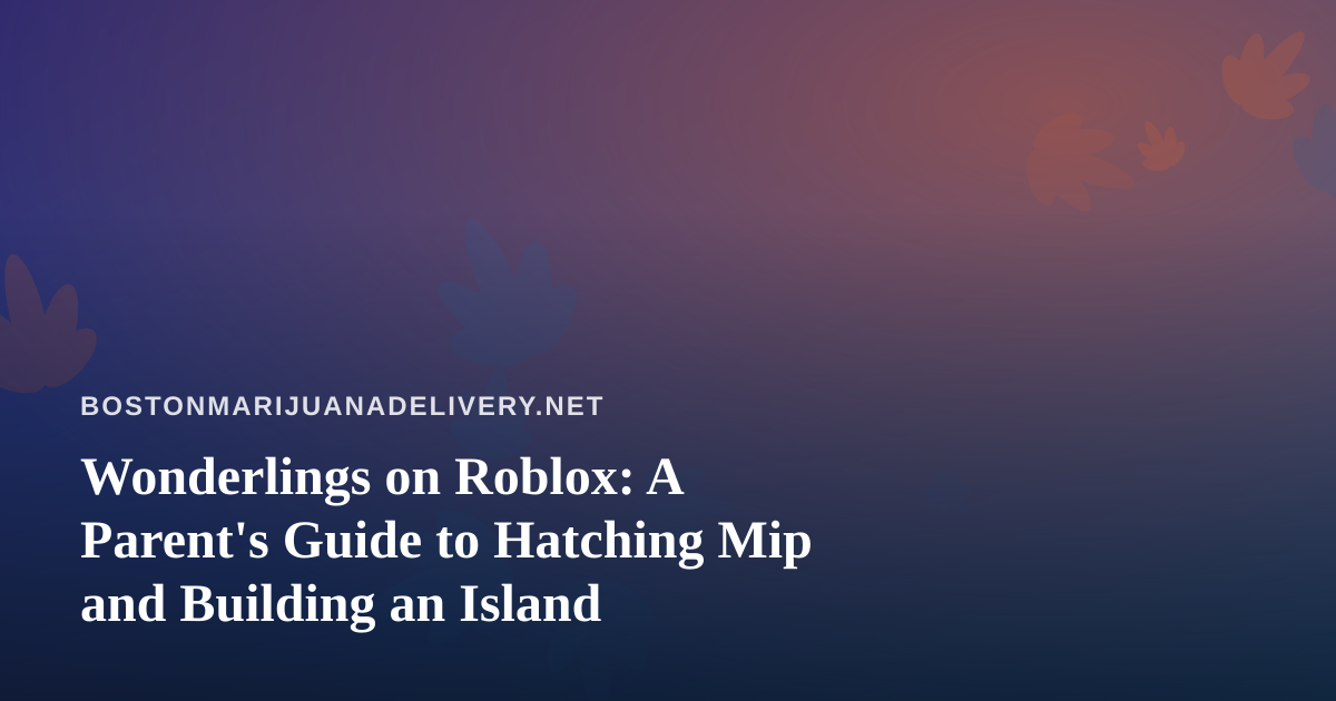 Wonderlings on Roblox: A Parent’s Guide to Hatching Mip and Building an Island